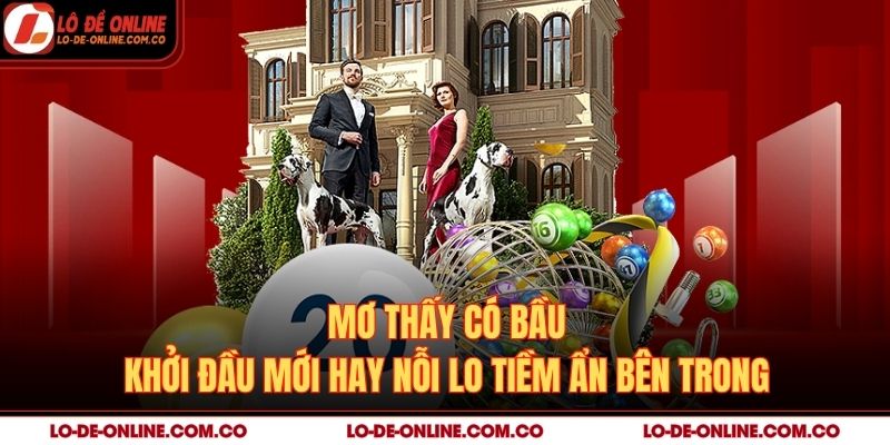 Mơ Thấy Có Bầu – Khởi Đầu Mới Hay Nỗi Lo Tiềm Ẩn Bên Trong