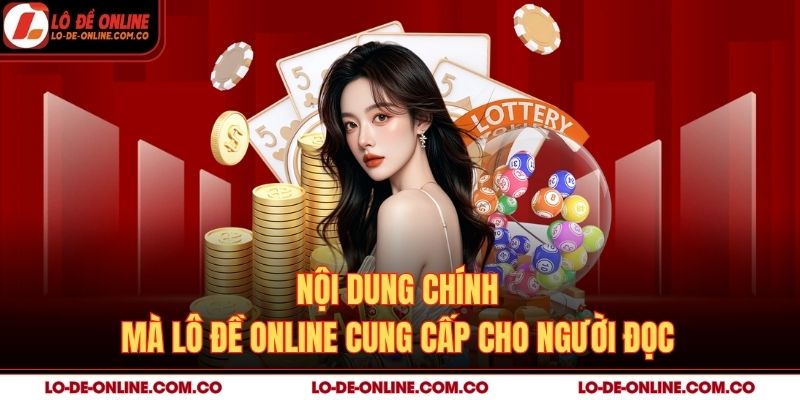 Nội dung chính mà Lô Đề Online cung cấp cho người đọc