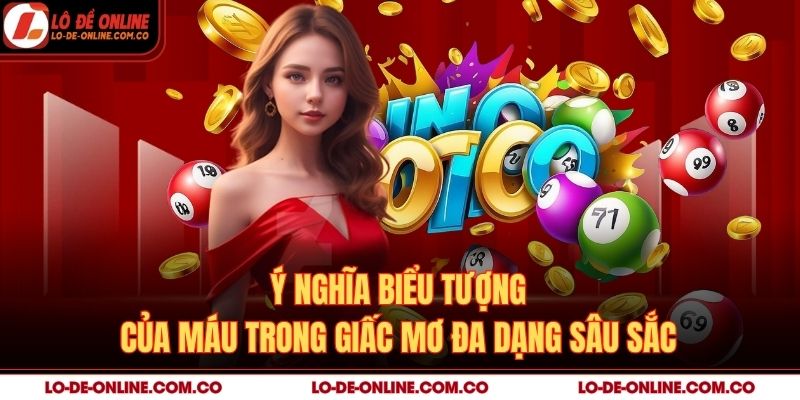 Ý nghĩa biểu tượng của máu trong giấc mơ đa dạng sâu sắc
